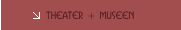 Theater + Museen
